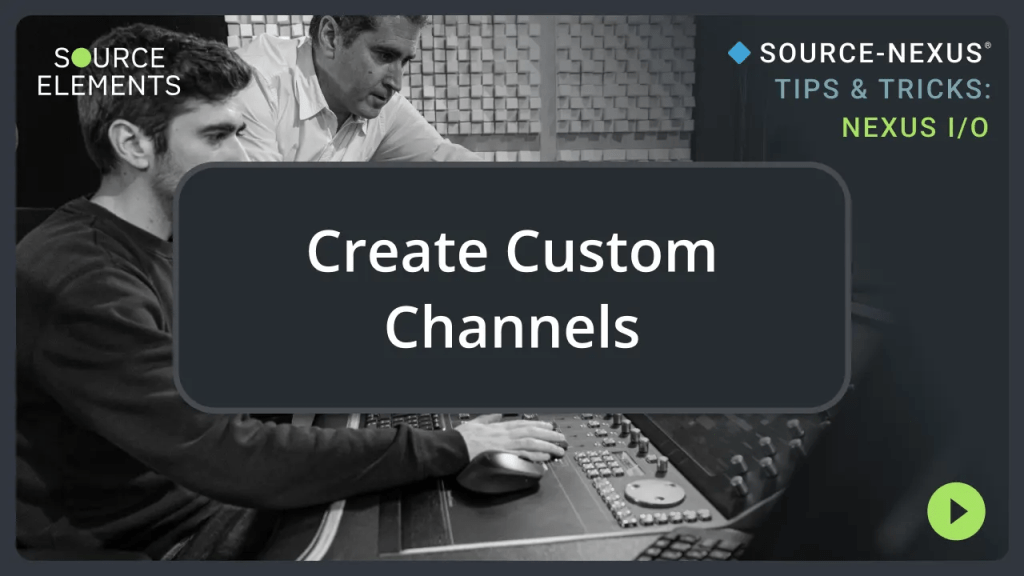Source Nexus Tips and Tricks_Create Custom Channels